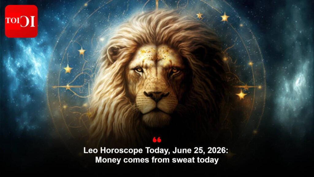 Leo Horoscope Right this moment, June 25, 2026: Cash comes from sweat as we speak