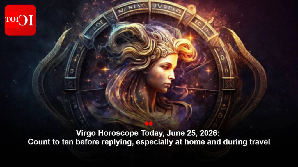 Virgo Horoscope Right this moment, June 25, 2026: Depend to 10 earlier than replying, particularly at house and through journey